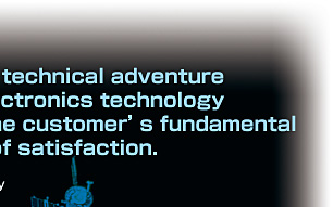 FUJI KIKO is seeking for technical adventure in the most advanced electronics technology of the 21st century at the customer’s fundamental comfortable standpoint of satisfaction.